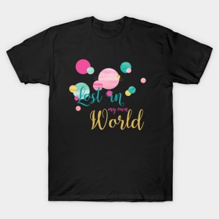 Lost in my own World T-Shirt